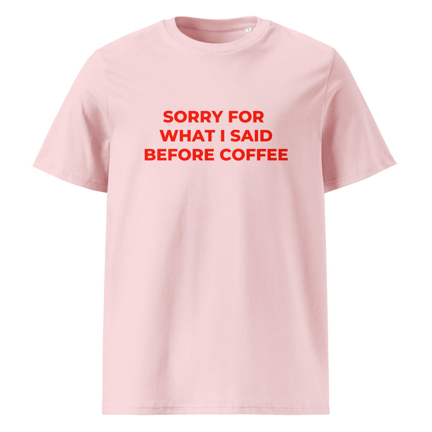 Sorry For What I Said Before Coffee organic graphic T-shirt with funny coffee quote printed on front in minimalist design