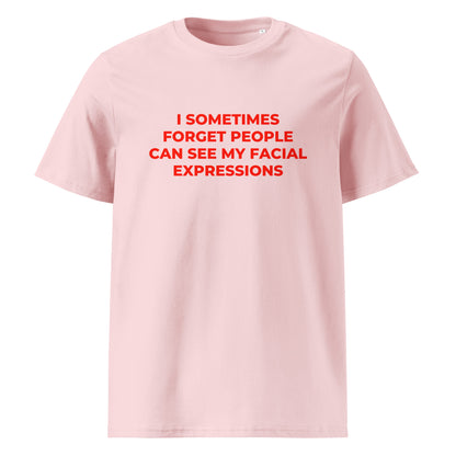 I Sometimes Forget People Can See My Facial Expressions organic graphic T-shirt with funny relatable quote printed on front in minimalist design