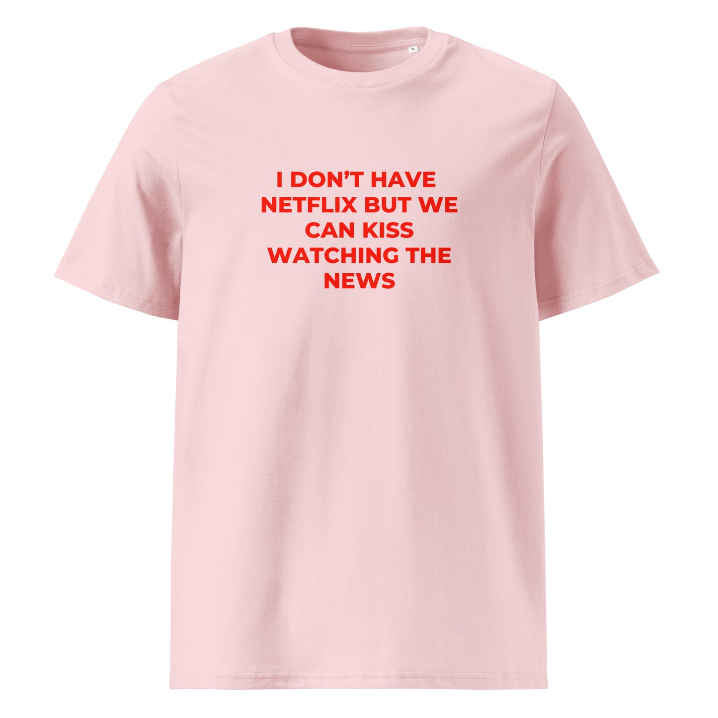 I Don’t Have Netflix But We Can Kiss Watching the News organic graphic T-shirt with funny flirty quote printed on front in minimalist design