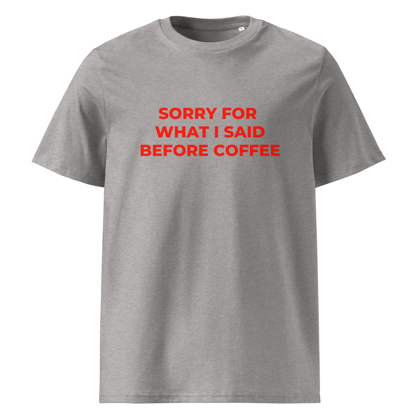 Sorry For What I Said Before Coffee organic graphic T-shirt with funny coffee quote printed on front in minimalist design