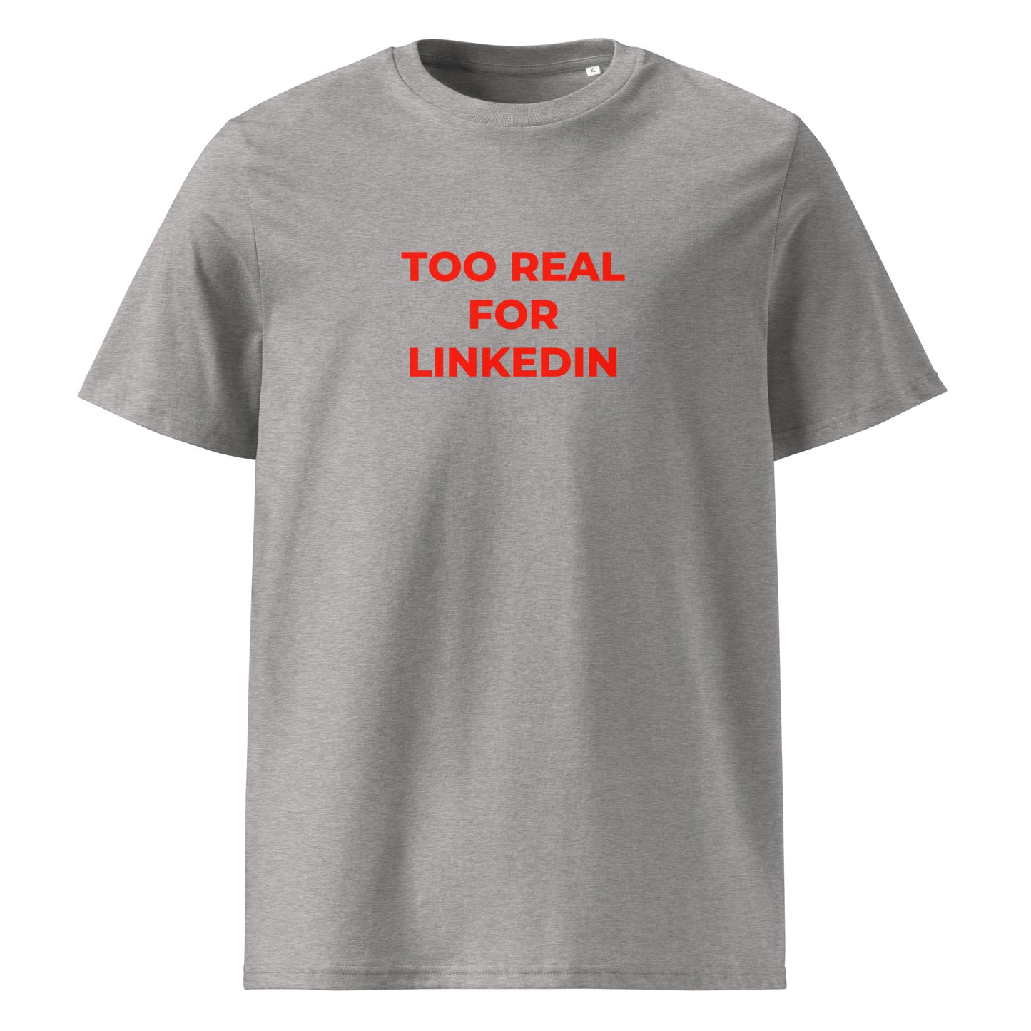 Too Real for LinkedIn organic graphic T-shirt with funny work culture quote printed on front in minimalist design