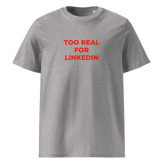 Too Real for LinkedIn organic graphic T-shirt with funny work culture quote printed on front in minimalist design