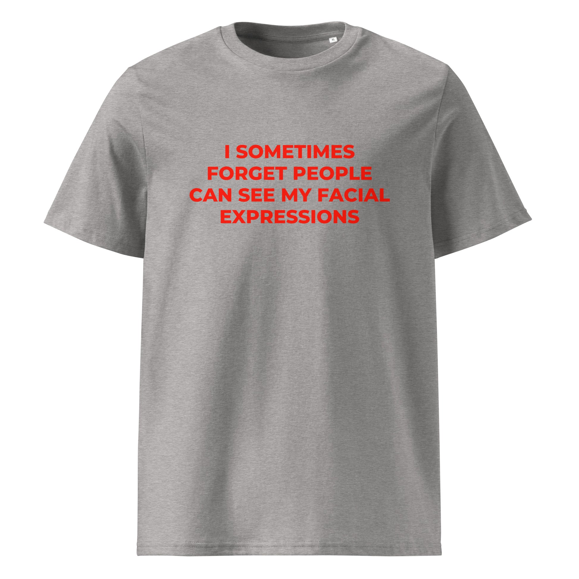 I Sometimes Forget People Can See My Facial Expressions organic graphic T-shirt with funny relatable quote printed on front in minimalist design