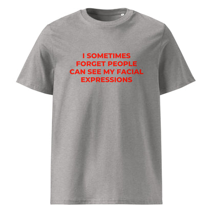 I Sometimes Forget People Can See My Facial Expressions organic graphic T-shirt with funny relatable quote printed on front in minimalist design