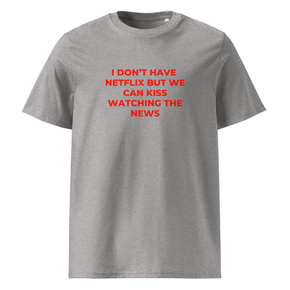 I Don’t Have Netflix But We Can Kiss Watching the News organic graphic T-shirt with funny flirty quote printed on front in minimalist design