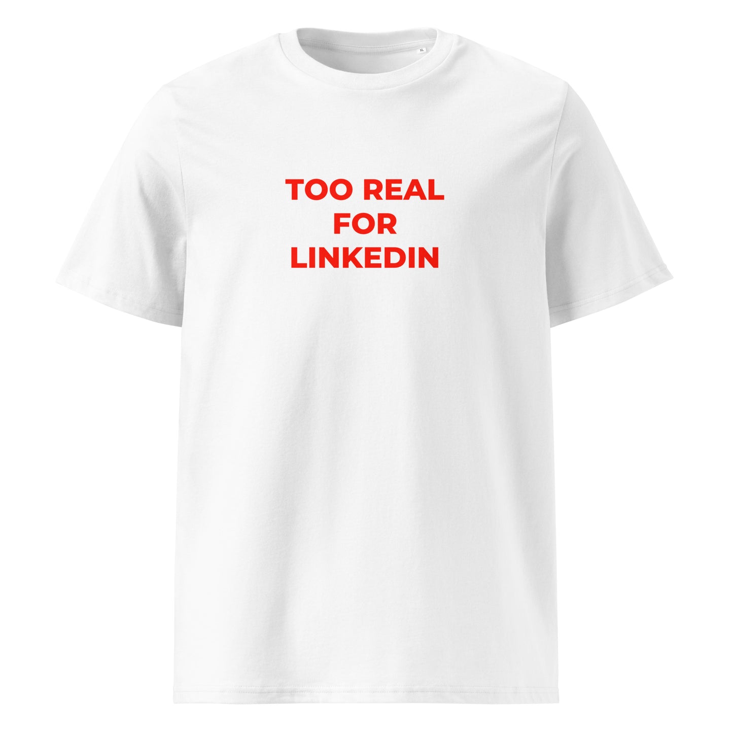 Too Real for LinkedIn organic graphic T-shirt with funny work culture quote printed on front in minimalist design