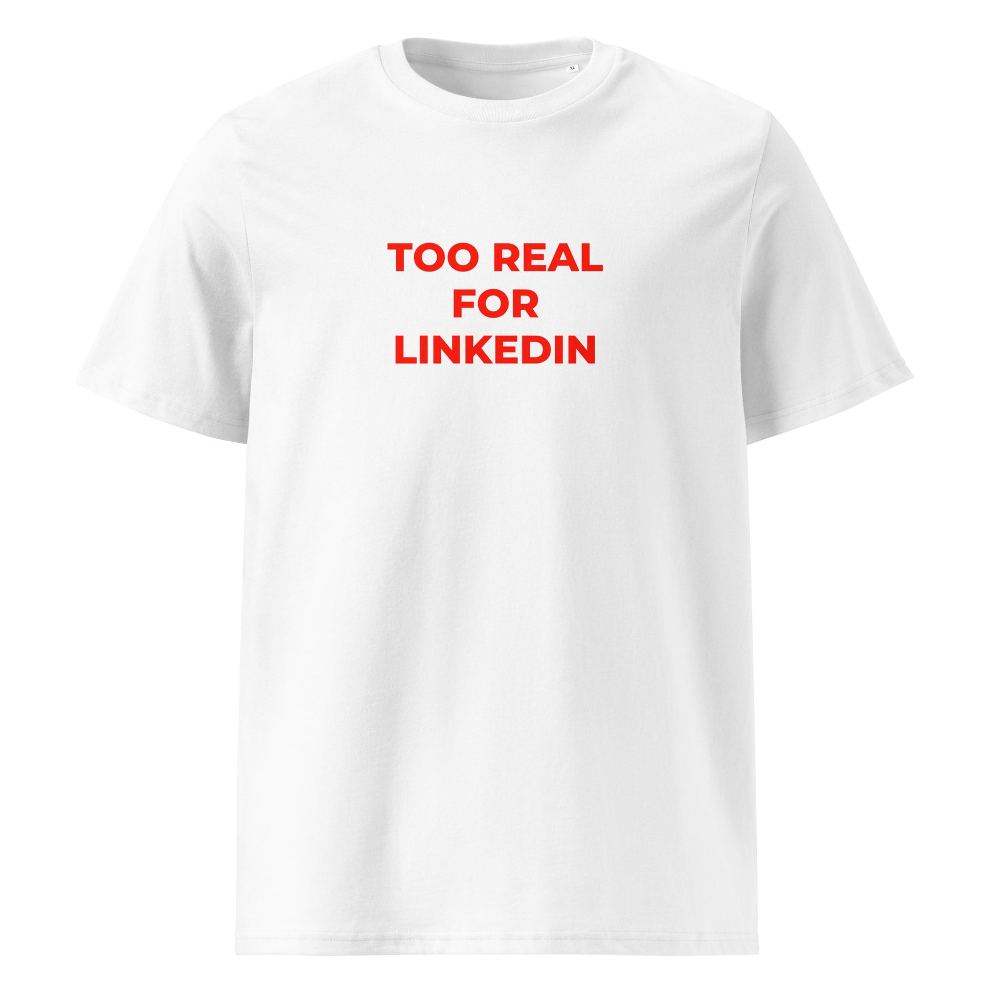 Too Real for LinkedIn organic graphic T-shirt with funny work culture quote printed on front in minimalist design