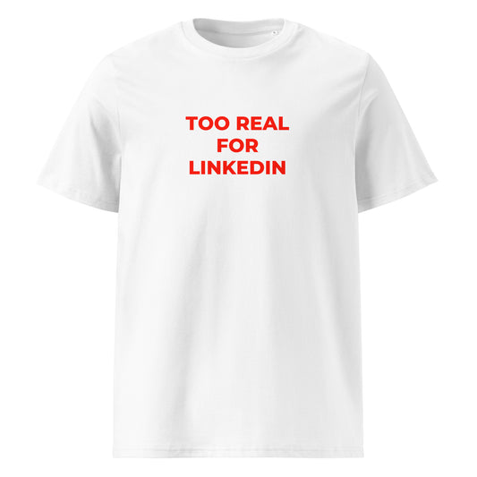 Too Real for LinkedIn organic graphic T-shirt with funny work culture quote printed on front in minimalist design