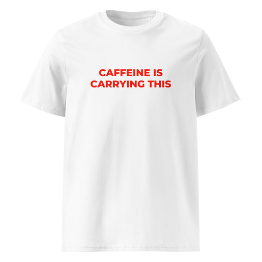 Caffeine Is Carrying This organic graphic T-shirt with funny coffee quote printed on front in minimalist design