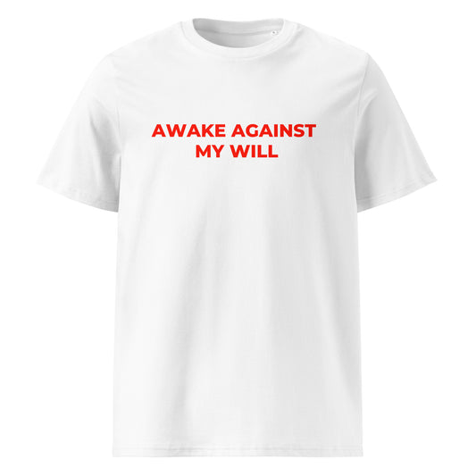 Awake Against My Will organic graphic T-shirt with funny tired mood quote printed on front in minimalist design