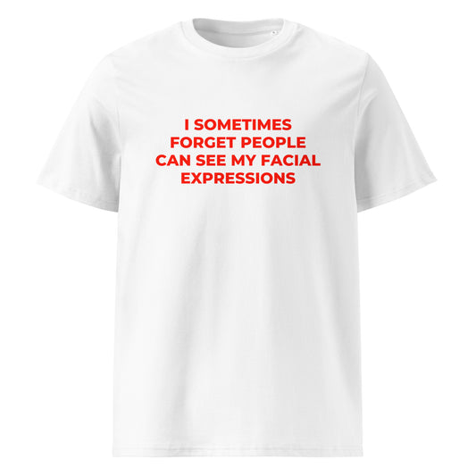 I Sometimes Forget People Can See My Facial Expressions organic graphic T-shirt with funny relatable quote printed on front in minimalist design