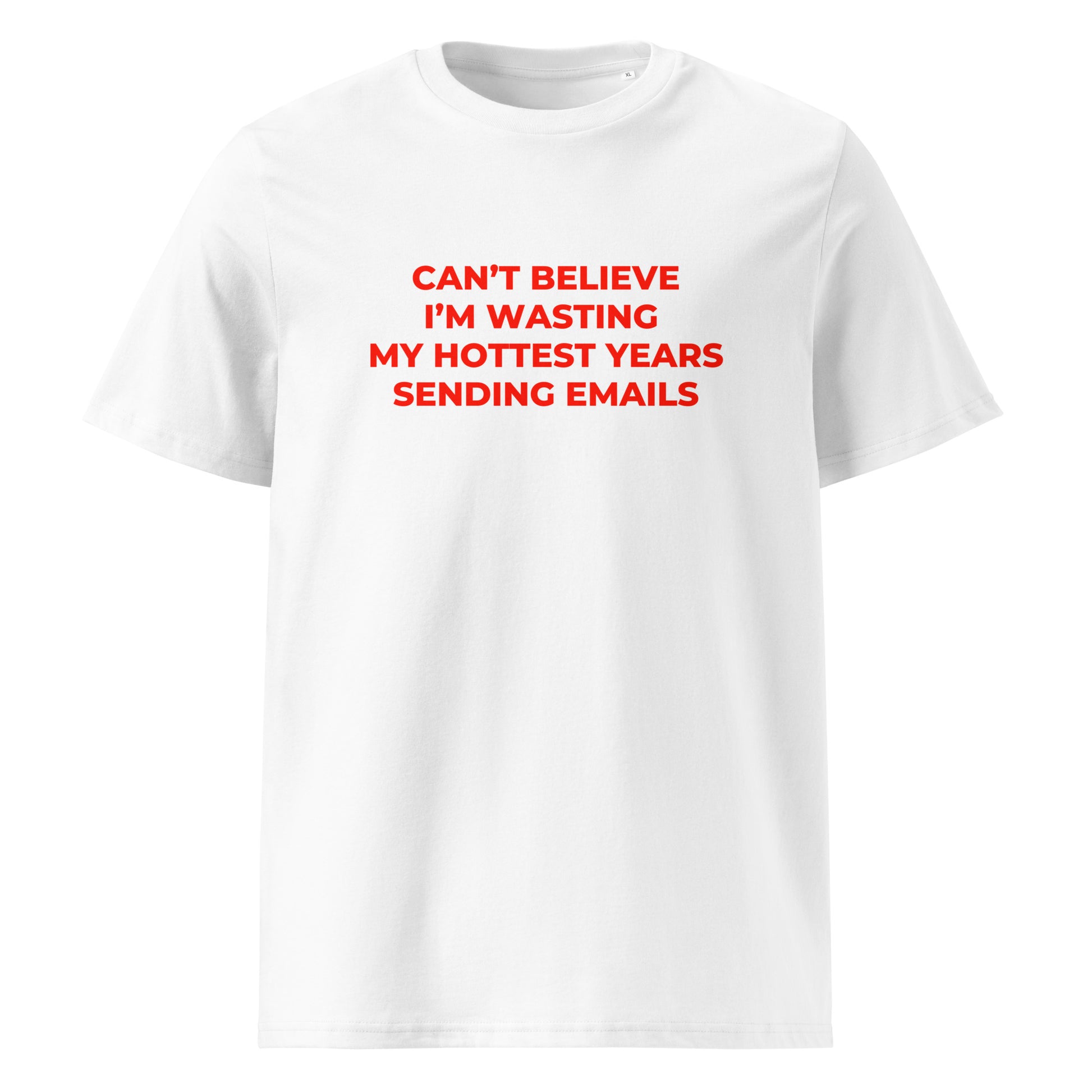 Can’t Believe I’m Wasting My Hottest Years Sending Emails organic graphic T-shirt with funny work culture quote printed on front in minimalist design