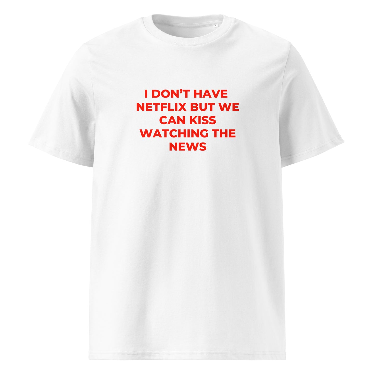 I Don’t Have Netflix But We Can Kiss Watching the News organic graphic T-shirt with funny flirty quote printed on front in minimalist design