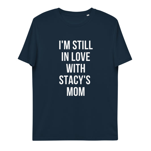 I'M STILL IN LOVE WITH STACY'S MOM t-shirt (unisex)